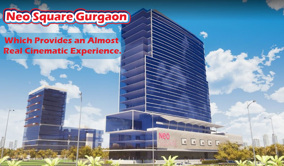 Neo Square Gurgaon Which Provides an Almost Real Cinematic Experience.